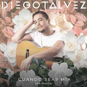 Diegotalvez - Cuando Seas Mia.jpeg